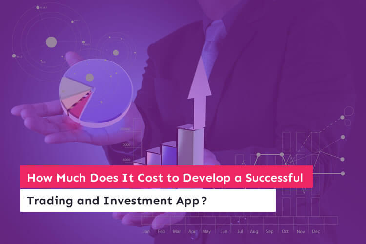 How Much Does It Cost to Develop a Successful Trading and Investment App ?