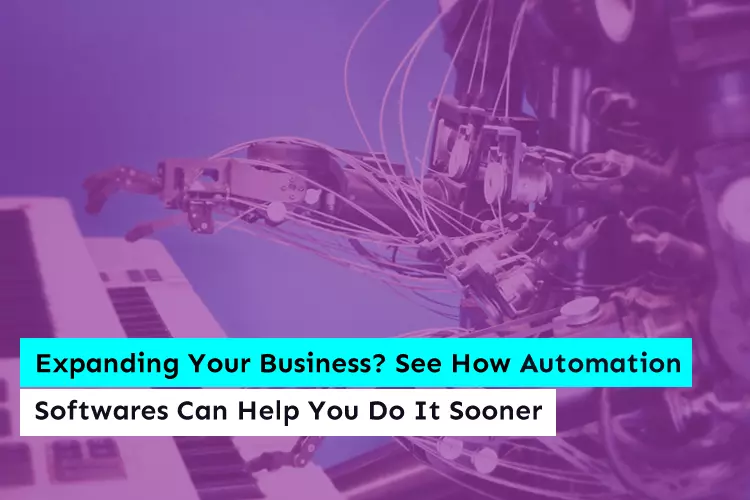 Expanding Your Business? See How Automation Softwares Can Help You Do It Sooner