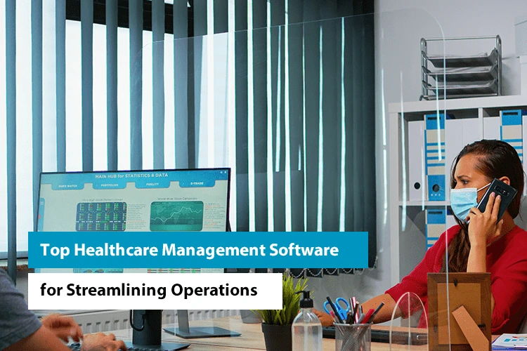 Top Healthcare Management Software for Streamlining Operations