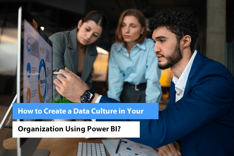 How to Create a Data Culture in Your Organization Using Power BI?